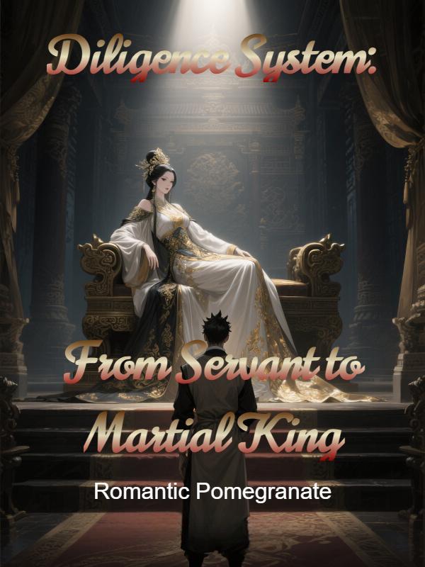 Diligence System: From Servant to Martial King