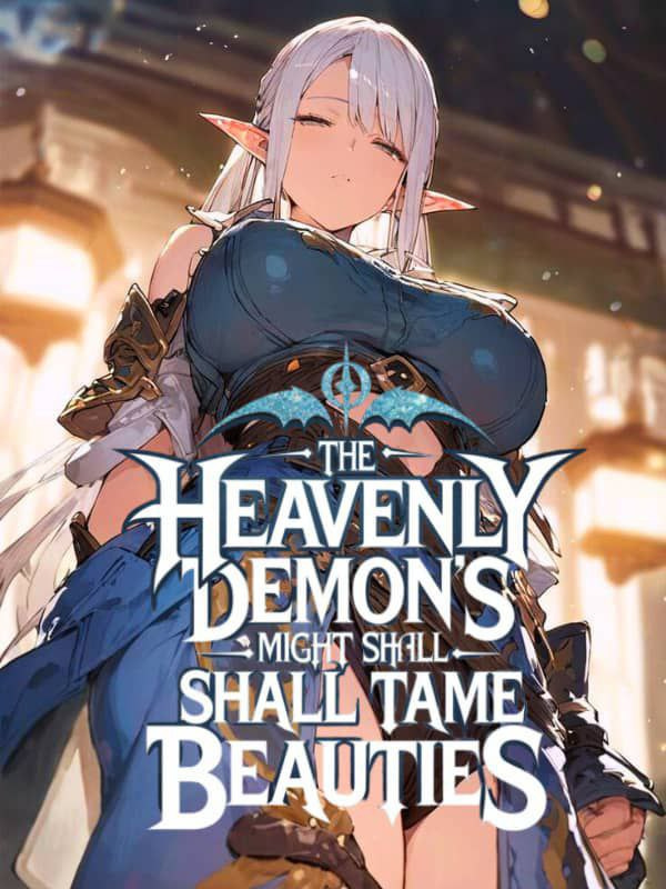 EVEN AS A SLAVE, THE HEAVENLY DEMON'S MIGHT SHALL TAME THE BEAUTIES