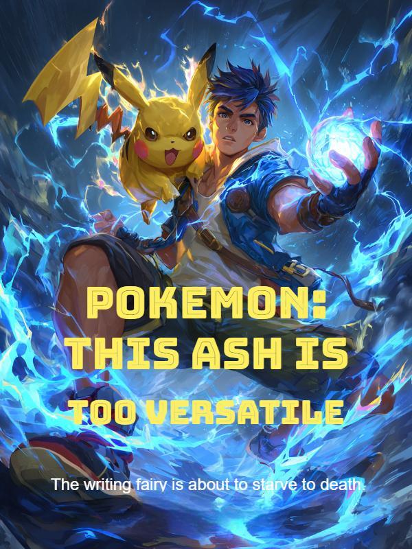 Pokemon: This Ash Is Too Versatile