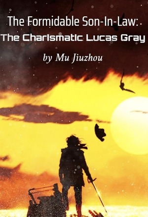 The Formidable Son-In-Law: The Charismatic Lucas Gray