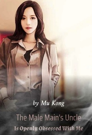 The Male Main’s Uncle Is Openly Obsessed With Me