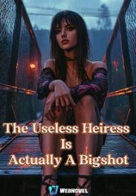 The Useless Heiress Is Actually A Bigshot