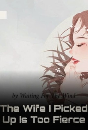 The Wife I Picked Up Is Too Fierce